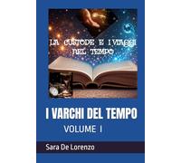 I VARCHI DEL TEMPO: La custode e i viaggi nel tempo volume 1