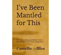 I’ve Been Mantled for This: Why God Is Raising Hidden Voices for a Weighty End-Time Assignment
