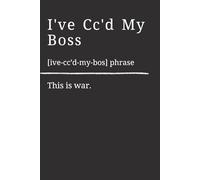 I’ve CC’d My Boss: Funny Office Notebook | Boss Lady Gift for Women | Sarcastic Meeting Notebook for Work, Coworkers & Employees | 6x9 Lined Journal