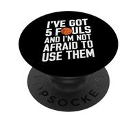 I’ve Got 5 Fouls And I’m Not Afraid To Use Them PopSockets PopGrip Adesivo