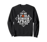 I’ve Got 5 Fouls And I'm Not Afraid To Use Them Felpa