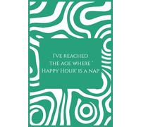 I’ve reached the age where 'Happy Hour' is a nap.: Gift Notebook For Grandparents.
