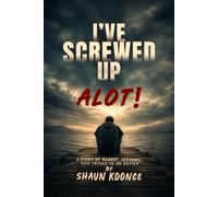 I’ve Screwed up Alot!
