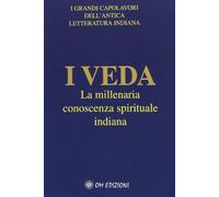 I veda. La millenaria conoscenza spirituale indiana