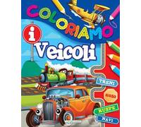 I veicoli. Coloriamo. Ediz. illustrata