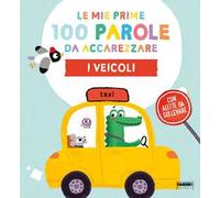 I veicoli. Le mie prime 100 parole da accarezzare. Ediz. a colori