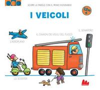 I veicoli. Scopri le parole con il primo dizionario. Ediz. a colori