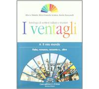 I ventagli. Volume A: il mio mondo. Fiaba, romanzo, racconto e... altro. Per le Scuole superiori