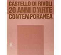 I venti anni del Castello di Rivoli. Ediz. illustrata
