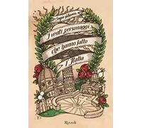 I venti personaggi che hanno fatto l'Italia