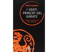 I venti principi del karate. L'eredità spirituale del Maestro