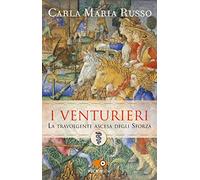 I Venturieri. La travolgente ascesa degli Sforza