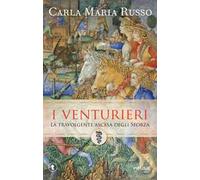I Venturieri. La travolgente ascesa degli Sforza