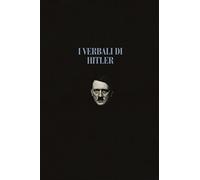 I verbali di Hitler. Rapporti stenografici di guerra: 1-2 [Due volumi indivisibili]