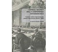 I verbali segreti della conferenza antianarchica. Il primo vertice internazionale contro il terrorismo (Roma, 1898)