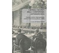 I verbali segreti della conferenza antianarchica. Il primo vertice internazionale contro il terrorismo (Roma, 1898)