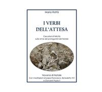 I verbi dell'attesa: Cercatori di felicità sulle orme dei protagonisti del Natale - Novena di Natale