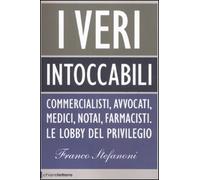 I veri intoccabili. Commercialisti, avvocati, medici, notai, farmacisti. Le lobby del privilegio