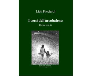 I versi dell'arcobaleno. Poesie e miti - [EBS Print]