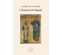 I vescovi di Napoli - De Cesare Carlo