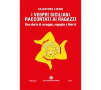 I Vespri siciliani raccontati ai ragazzi: una storia di coraggio, orgoglio e libertà. Una storia di coraggio, orgoglio e libertà