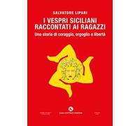 I Vespri siciliani raccontati ai ragazzi: una storia di coraggio, orgoglio e libertà. Una storia di coraggio, orgoglio e libertà