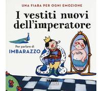 I vestiti nuovi dell'imperatore – Una fiaba per ogni emozione – Ediz. a colori – Fabbri