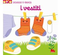 I vestiti. Scorri e gioca – Ediz. illustrata – Gallucci