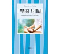 I viaggi astrali. Le esperienze extracorporee