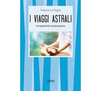 I viaggi astrali. Le esperienze extracorporee