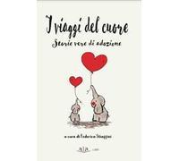 I viaggi del cuore. Storie vere di adozione