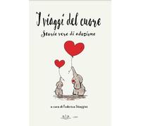 I viaggi del cuore. Storie vere di adozione