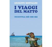 I viaggi del matto. Incontra ciò che sei di Giuseppe Montaldo, 2021, Youcanpri