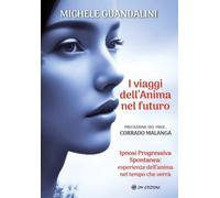I Viaggi dell’Anima nel Futuro. Ipnosi Progressiva Spontanea: esperienze dell’a