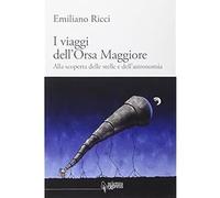 I viaggi dell'Orsa Maggiore. Tra vita e cielo alla scoperta degli astri [Paperba