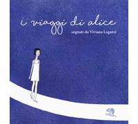 I viaggi di Alice. Ediz. a colori