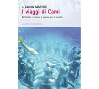 I viaggi di Cami. Emozioni e culture a spasso per il mondo