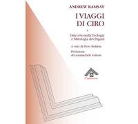 I viaggi di Ciro e discorso sulla teologia e la mitologia dei pagani