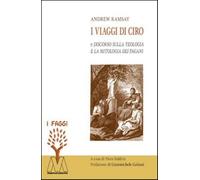 I viaggi di Ciro e discorso sulla teologia e la mitologia dei pagani - Ram...