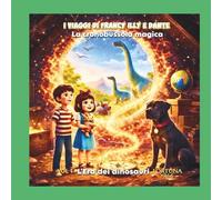I viaggi di Francy Illy e Dante: La cronobussola magica - L'Era dei dinosauri