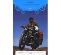 I viaggi di Jupiter. Il giro del mondo in motocicletta - Simon Ted