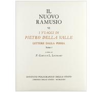 I Viaggi di Pietro della Valle. Lettere dalla Persia, tomo I