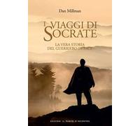 I viaggi di Socrate. La vera storia del guerriero di pace