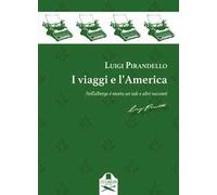 I viaggi e l'America. Nell'albergo è morto un tale e altri racconti