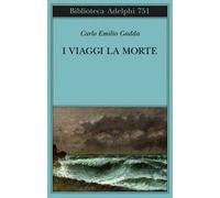 I viaggi, la morte - Gadda Carlo Emilio