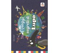 I viaggi segreti di Lupo. Amico lupo - 2018 - Gribaudo