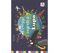 I viaggi segreti di Lupo. Amico lupo. Ediz. a colori