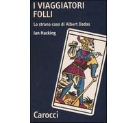I viaggiatori folli. Lo strano caso di Albert Dadas - Hacking Ian