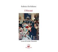 I VICERE'. EDIZ. INTEGRALE - DE ROBERTO FEDERICO, TOMASSINI C. (Curatore) -