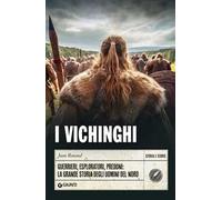 I vichinghi. Guerrieri, esploratori, predoni: la grande storia degli uomini del Nord